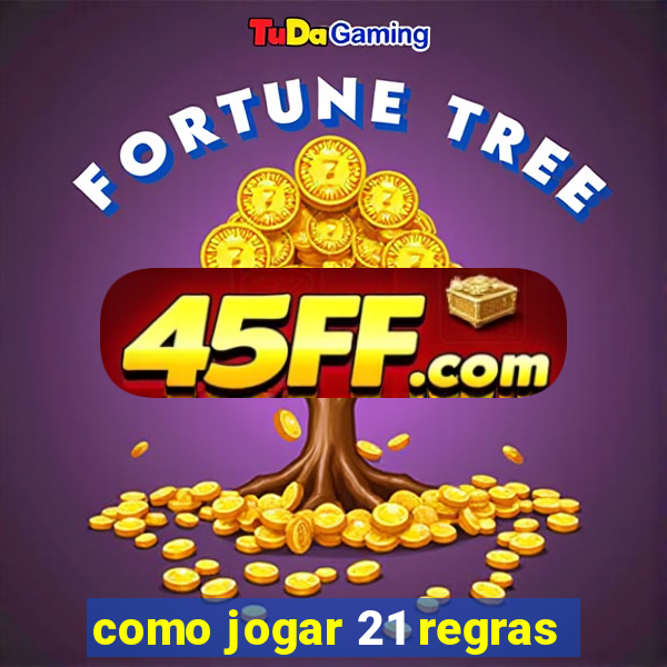 como jogar 21 regras